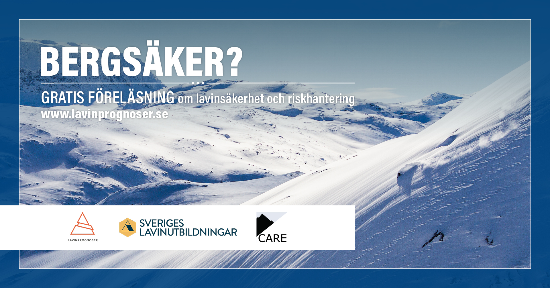 Snöklädda fjäll med texten Bergsäker? - Gratis föreläsning om lavinsäkerhet och riskhantering www.lavinprognoser.se. Längst ner ser man tre loggor för de som står bakom detta och det är Lavinprognoser, Sveriges lavinutbildningar och Care.
